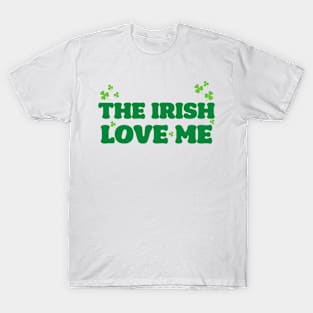 'The Irish Love Me' St. Patrick's Day T-Shirt T-Shirt